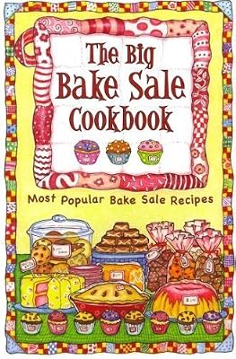 The Big Bake Sale Cookbook: Most Popular Bake Sale Recipes