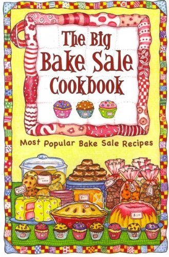 The Big Bake Sale Cookbook: Most Popular Bake Sale Recipes by Barbara C. Jones