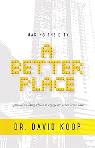 Making the City a Better Place by David K. Koop D.Min.