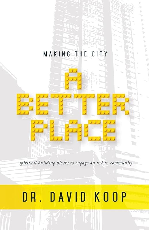 Making the City a Better Place by David K. Koop D.Min.