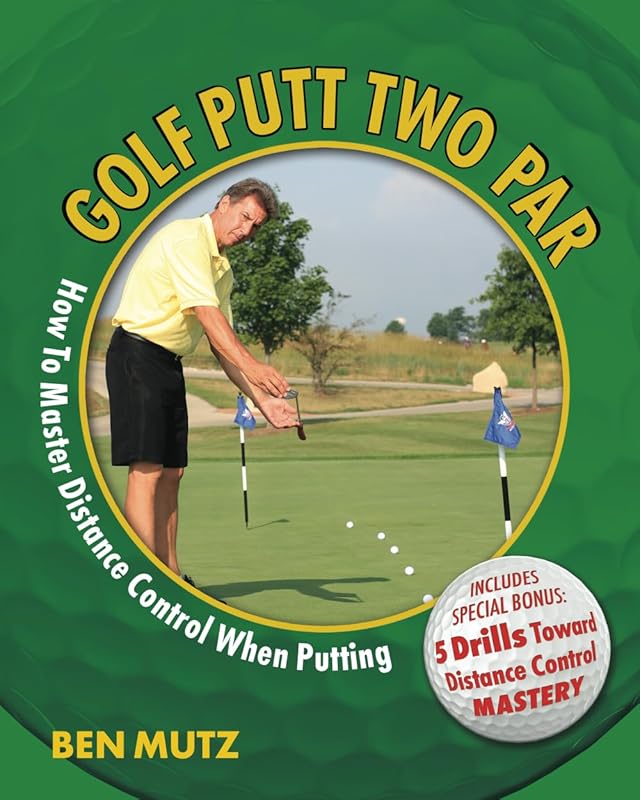 Golf Putt Two Par: How To Master Distance Control When Putting by Ben Mutz