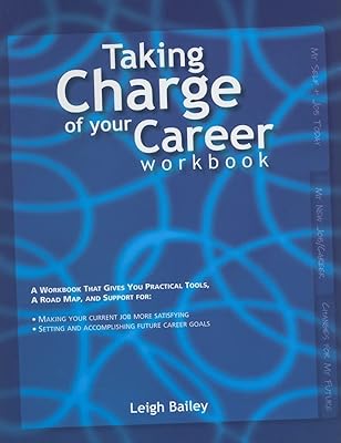 Taking Charge of Your Career - Workbook: A Workbook That Gives You Practical Tools, A Road Map, and Support
