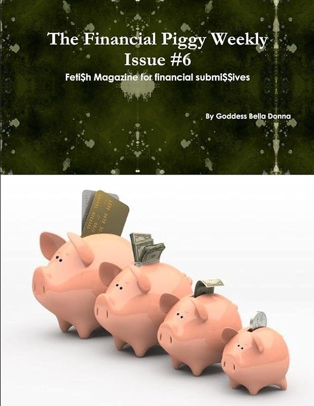 The Financial Piggy Weekly Issue #6 by Goddess Bella Donna