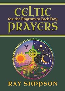 Celtic Prayers for the Rhythm of Each Day by Ray Simpson