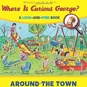 Where is Curious George? Around the Town: A Look-and-Find Book