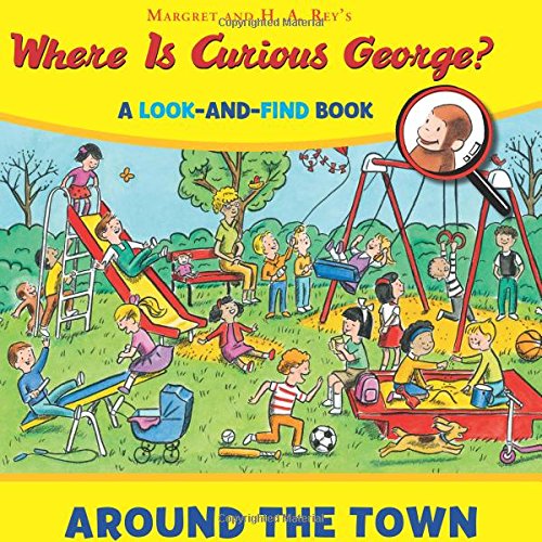Where is Curious George? Around the Town: A Look-and-Find Book by H. A. Rey