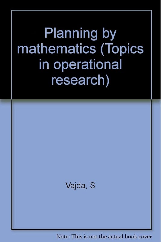 Planning by mathematics (Topics in operational research) by S Vajda