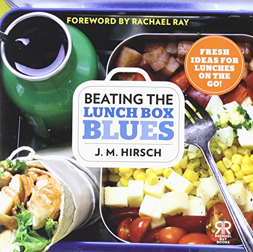 Beating the Lunch Box Blues: Fresh Ideas for Lunches on the Go! by J. M. Hirsch