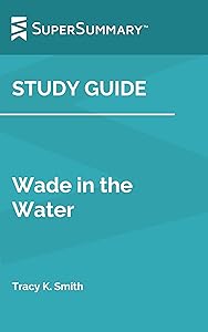 Study Guide: Wade in the Water by Tracy K. Smith (SuperSummary)