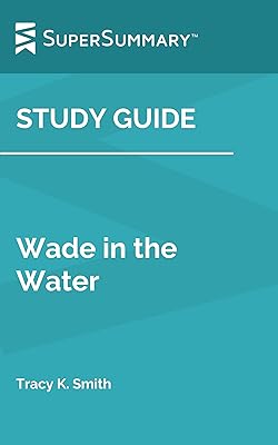 Study Guide: Wade in the Water by Tracy K. Smith (SuperSummary)