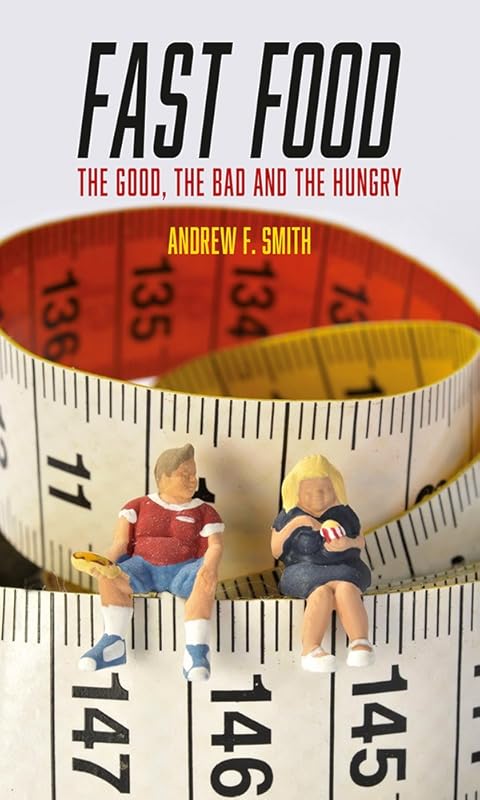 Fast Food: The Good, the Bad and the Hungry (Food Controversies) by Andrew F. Smith