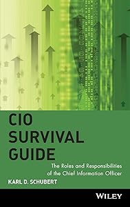CIO Survival Guide: The Roles and Responsibilities of the Chief Information Officer by Karl D. Schubert