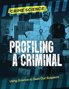 Profiling a Criminal: Using Science to Seek Out Suspects (Crime Science) by Sarah Eason