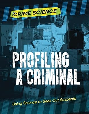 Profiling a Criminal: Using Science to Seek Out Suspects (Crime Science)