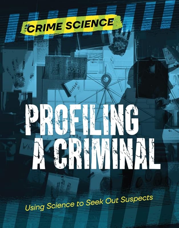 Profiling a Criminal: Using Science to Seek Out Suspects (Crime Science) by Sarah Eason