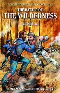The Battle of the Wilderness: Deadly Inferno (Graphic Battle of the Civil War)