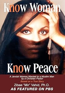 Know Woman Know Peace: A Jewish Woman Married to a Muslim Man by a Christian Pastor by Ph D Zibae Mir Vahid
