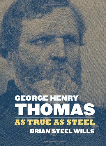 George Henry Thomas: As True As Steel by Brian Steel Wills