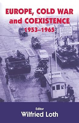 Europe, Cold War and Coexistence, 1955-1965 (Cold War History)