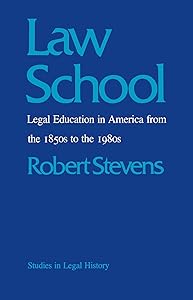 Law School: Legal Education in America from the 1850s to the 1980s (Studies in Legal History) by Robert Stevens