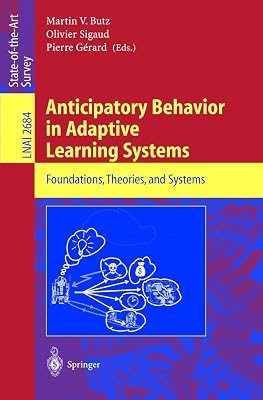 Anticipatory Behavior in Adaptive Learning Systems: Foundations, Theories, and Systems (Lecture Notes in Computer Science, 2684)