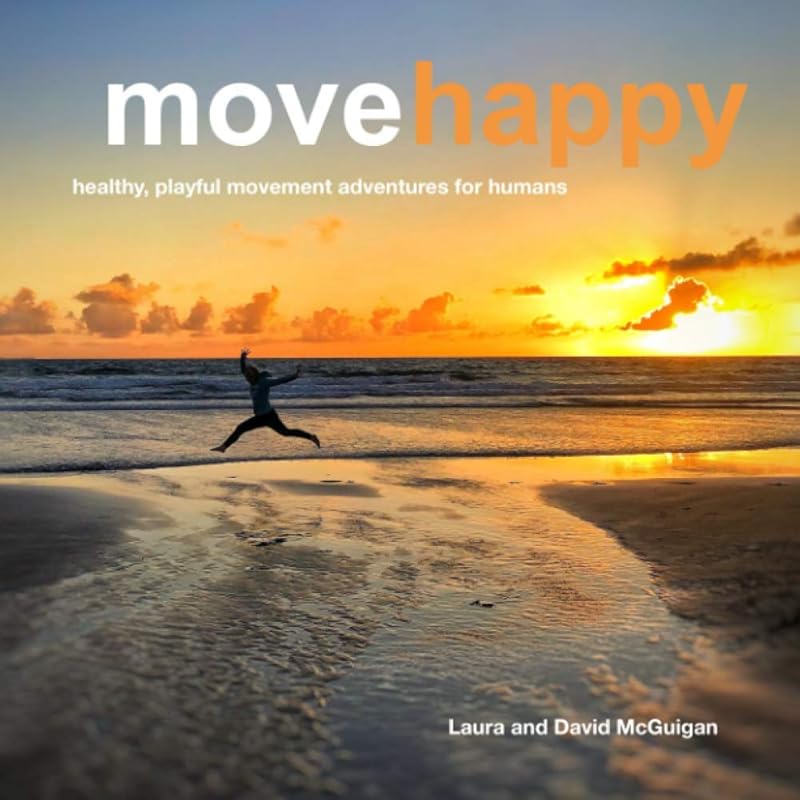 Move Happy: Healthy, playful movement adventures for humans by David McGuigan