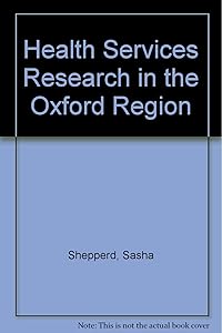 Health Services Research in the Oxford Region by Sasha Shepperd
