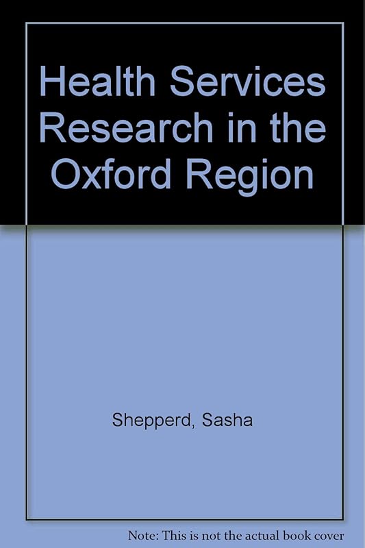 Health Services Research in the Oxford Region by Sasha Shepperd