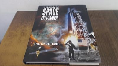 A History of Space Exploration: And Its Future...