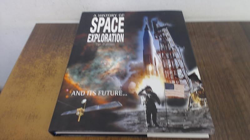 A History of Space Exploration: And Its Future... by Tim Furniss