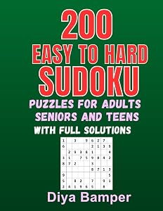 200 Easy To Hard Sudoku Puzzles For Adults Seniors And Teens With Full Solutions: Keep your Brain Young, Three Skill Levels: Easy, Medium and Hard by Diya Bamper