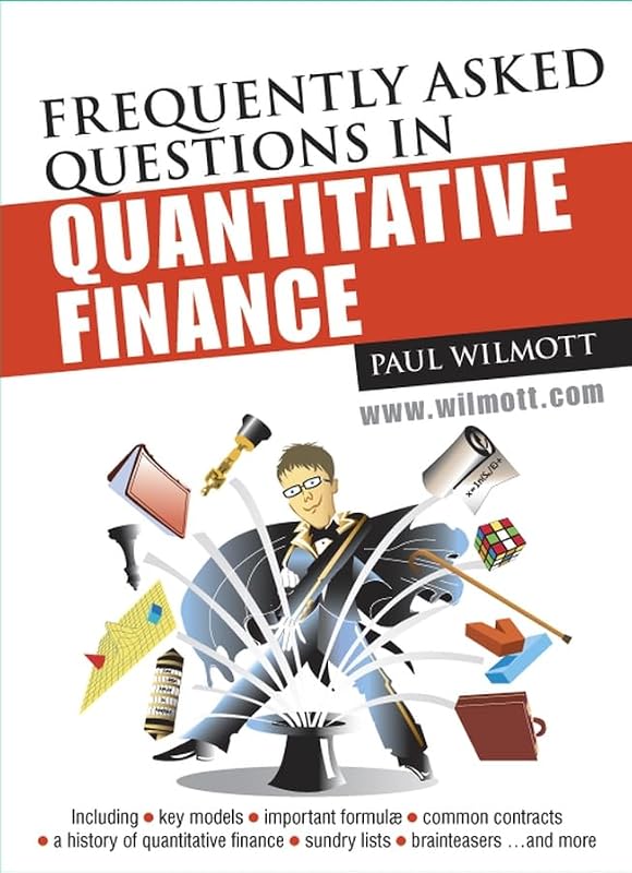 Frequently Asked Questions in Quantitative Finance (Wiley Series in Financial Engineering) by Paul Wilmott