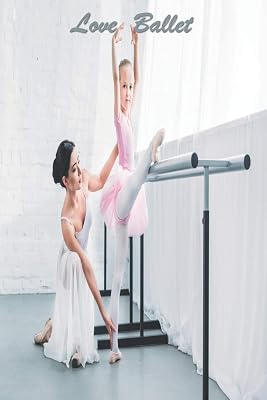 Love Ballet: 126 Page Softcover, Has Lined Pages with a Ballet Border, College Rule Composition (6” x 9 “) Mom & Daughter