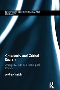Christianity and Critical Realism (New Studies in Critical Realism and Spirituality (Routledge Critical Realism)) by Andrew Wright