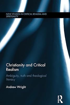 Christianity and Critical Realism (New Studies in Critical Realism and Spirituality (Routledge Critical Realism))