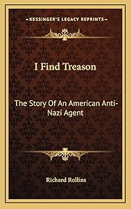 I Find Treason: The Story Of An American Anti-Nazi Agent by Richard Rollins