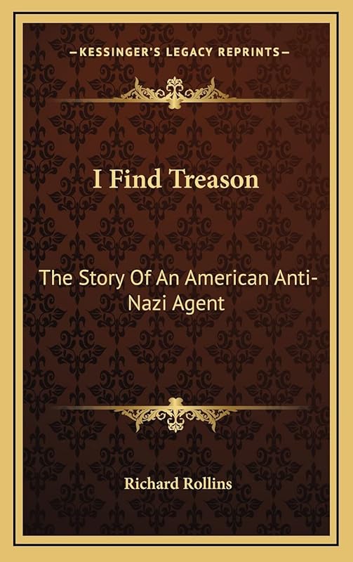 I Find Treason: The Story Of An American Anti-Nazi Agent by Richard Rollins