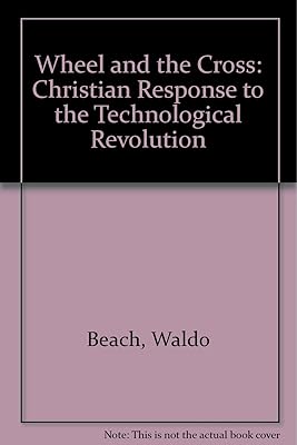 The wheel and the cross: A Christian response to the technological revolution