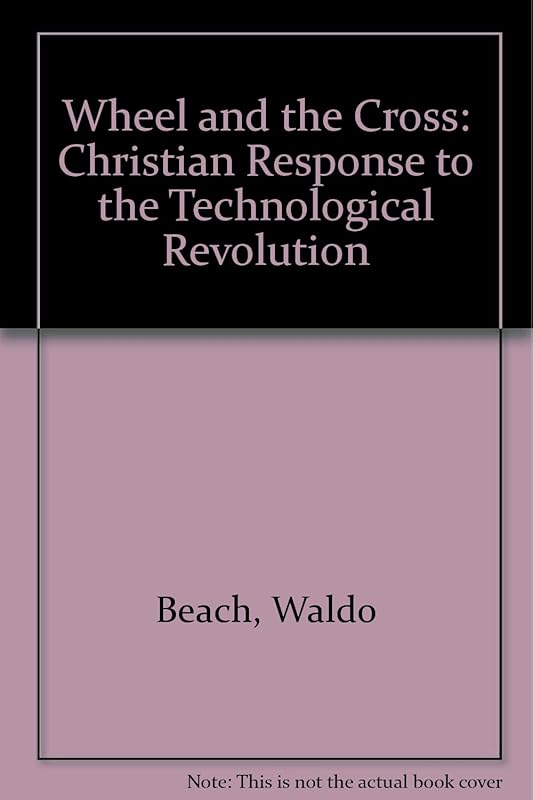 The wheel and the cross: A Christian response to the technological revolution by Waldo Beach