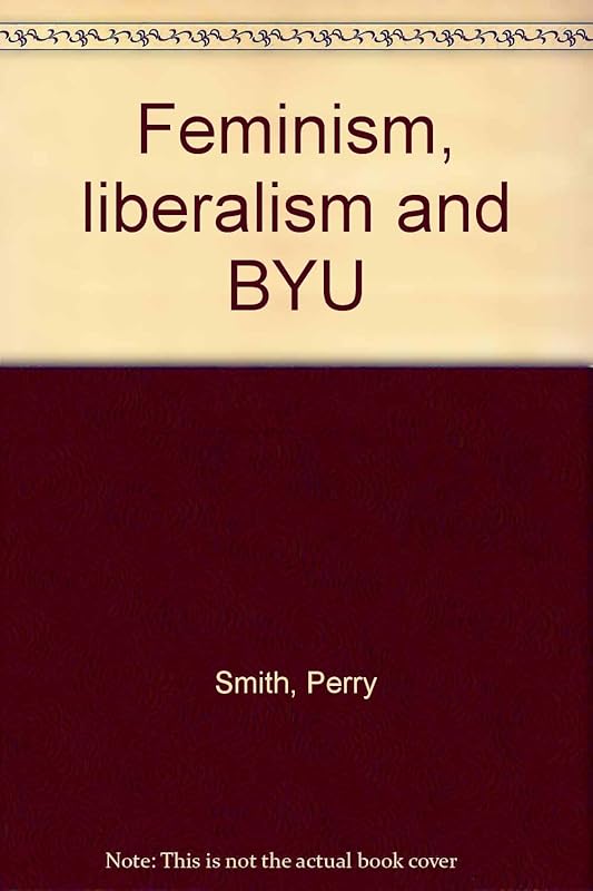 Feminism, liberalism and BYU by Perry Smith