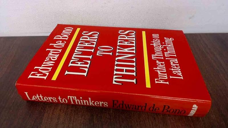 Letters to thinkers: Further thoughts on lateral thinking by Edward De Bono