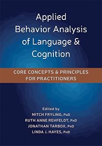 Applied Behavior Analysis of Language and Cognition: Core Concepts and Principles for Practitioners by Mitch J Fryling PhD