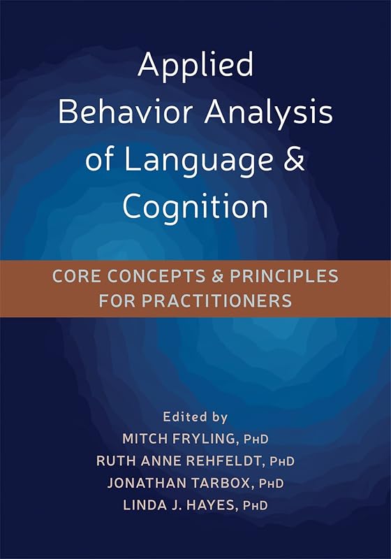 Applied Behavior Analysis of Language and Cognition: Core Concepts and Principles for Practitioners by Mitch J Fryling PhD