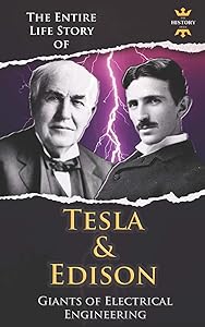 NIKOLA TESLA AND THOMAS EDISON: Two Outstanding Inventors. The Entire Life Story (The Biography Collection) by The History Hour
