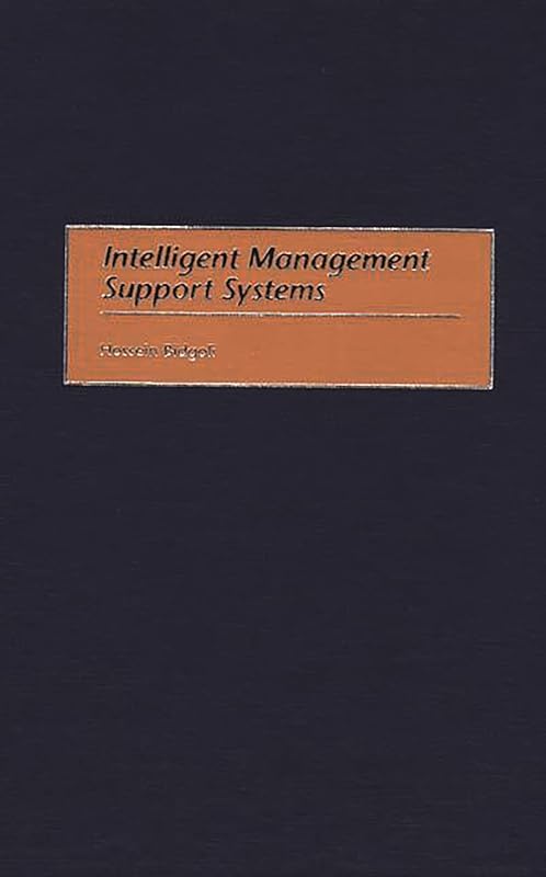 Intelligent Management Support Systems by Hossein Bidgoli