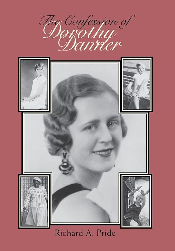 The Confession of Dorothy Danner: Telling a Life Story by Richard A. Pride