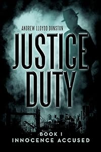 Justice Duty: Book I Innocence Accused (Justice Duty, 1) by Andrew Lloydd Dunston