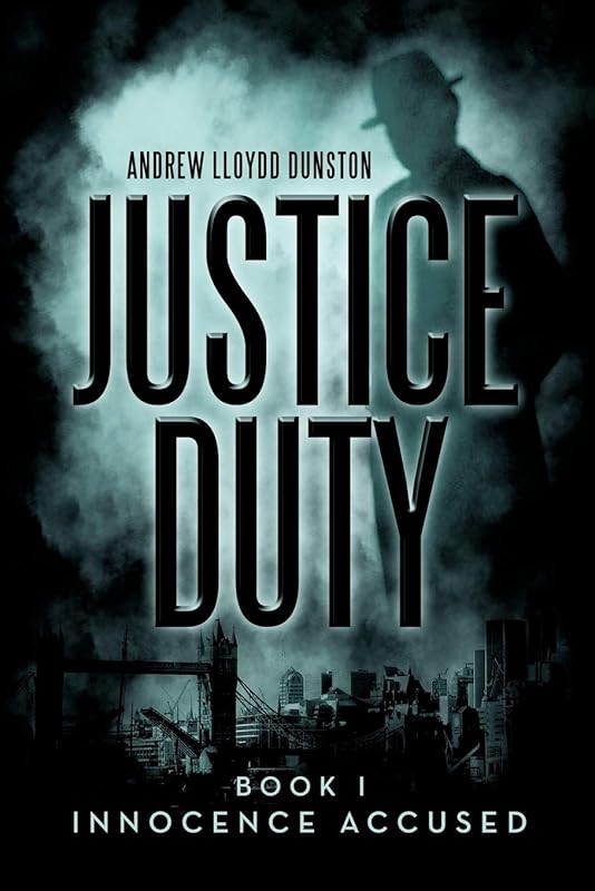 Justice Duty: Book I Innocence Accused (Justice Duty, 1) by Andrew Lloydd Dunston