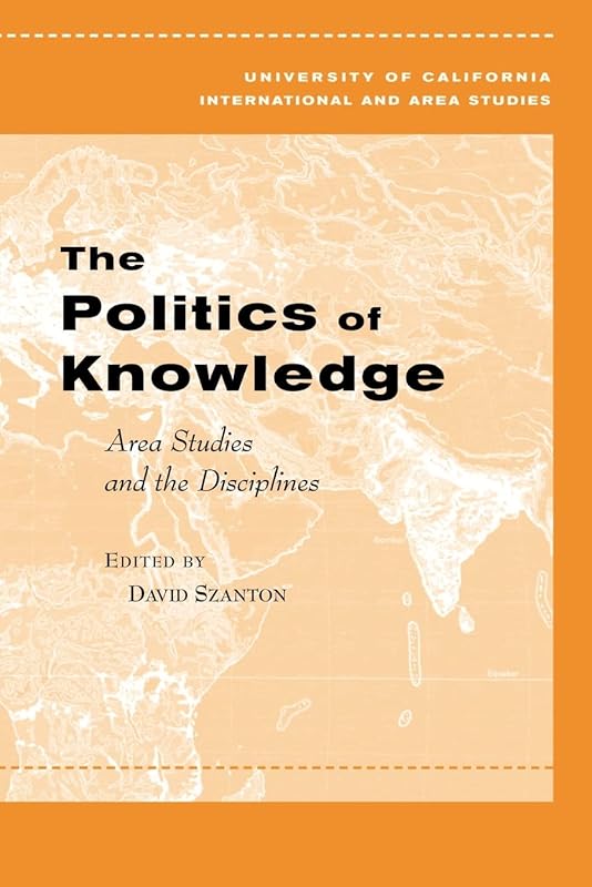 The Politics of Knowledge (Global, Area, and International Archive) by David L. Szanton