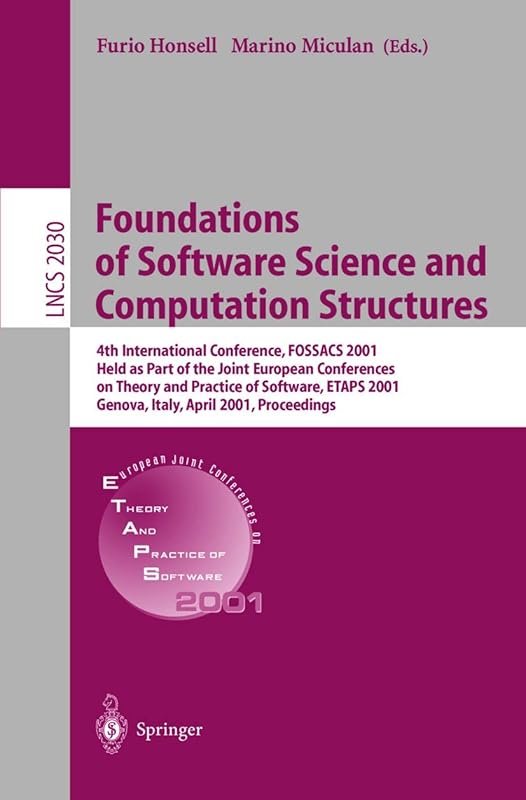 Foundations of Software Science and Computation Structures: 4th International Conference, FOSSACS 2001 Held as Part of the Joint European Conferences ... (Lecture Notes in Computer Science, 2030) by Furio Honsell